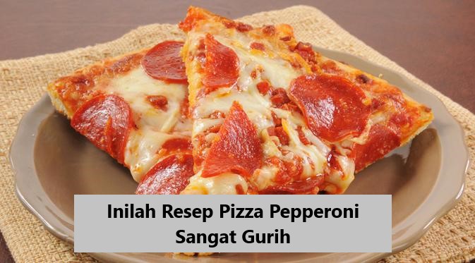 Inilah Resep Pizza Pepperoni Sangat Gurih